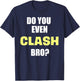 Do You Even Clash Bro? Funny Clash T-Shirt - T-Shirt | Navy