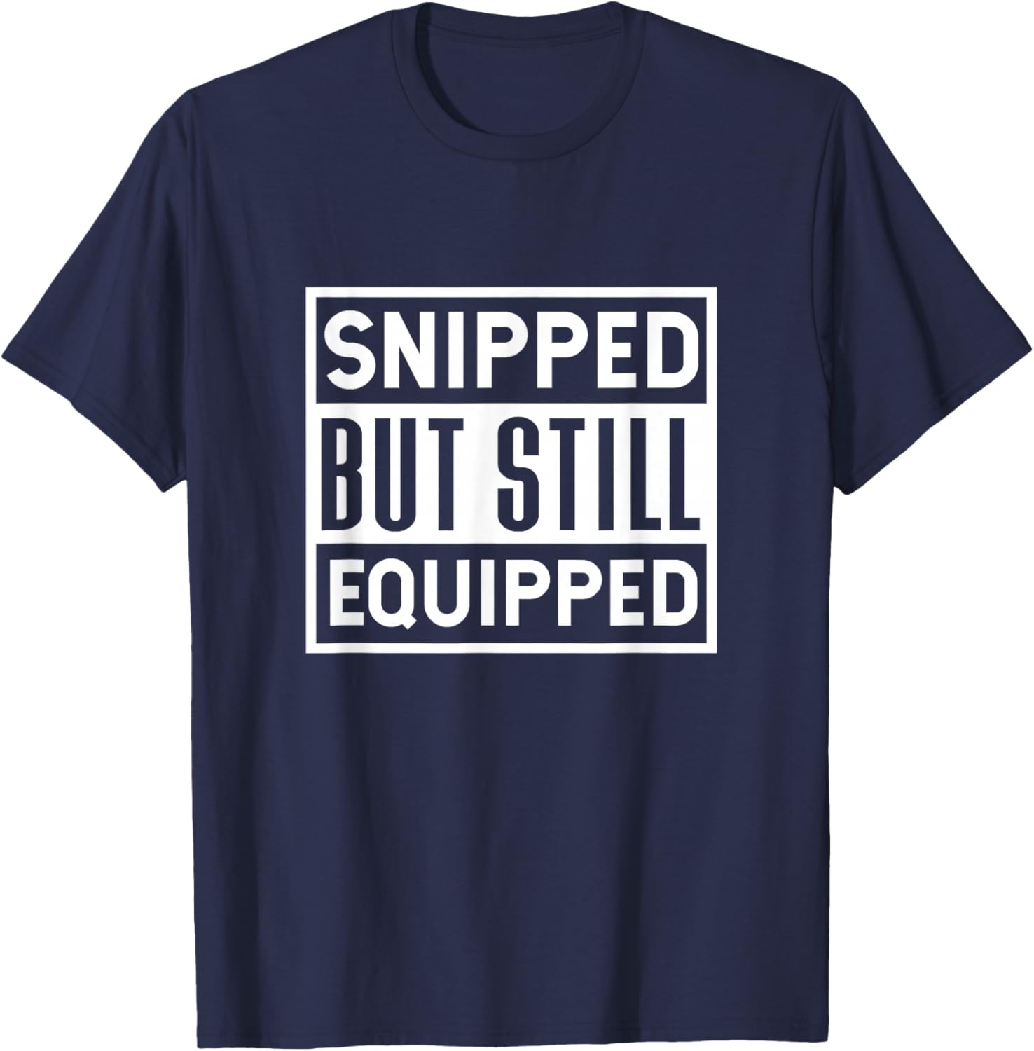 Snipped But Still Equipped Funny Vasectomy Surgery T-Shirt - T-Shirt | Navy