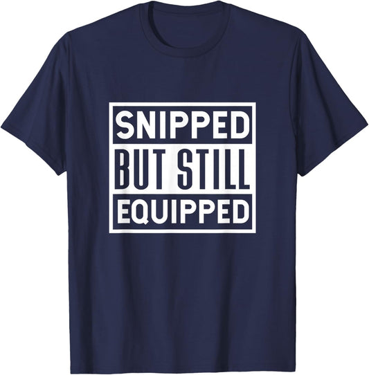 Snipped But Still Equipped Funny Vasectomy Surgery T-Shirt - T-Shirt | Navy