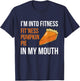 Fitness Pumpkin Pie in My Mouth - Funny Thanksgiving Day T-Shirt - T-Shirt | Navy