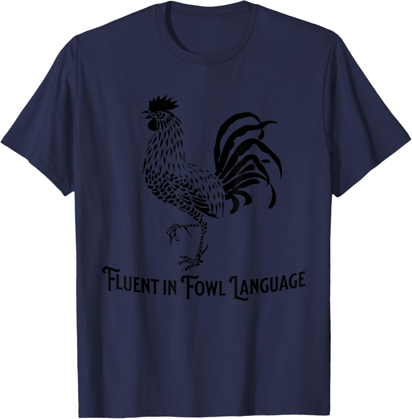 Fluent in Fowl Language Chicken Rooster T-Shirt - T-Shirt | Navy