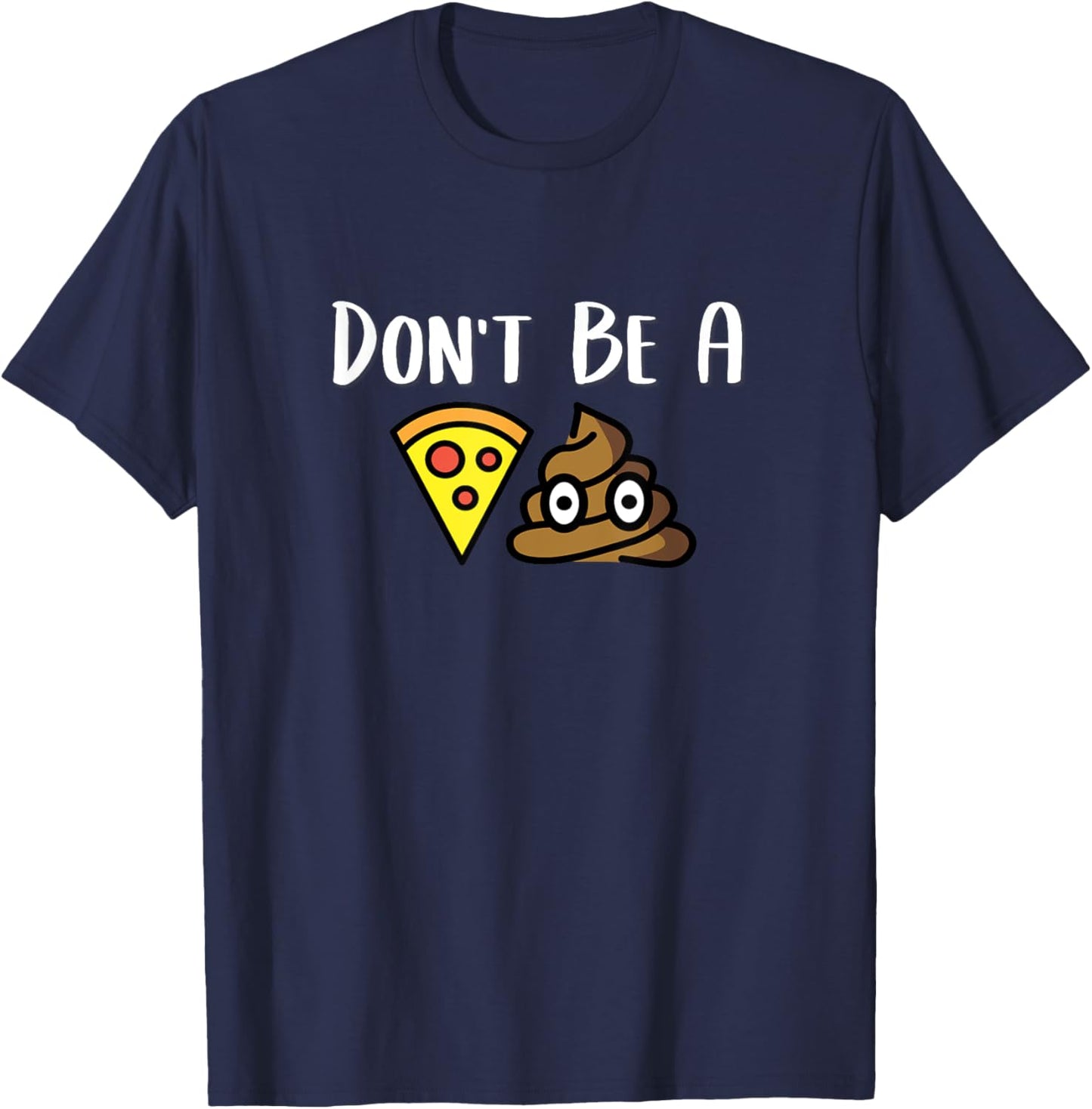 Don't Be A Piece Of Shit (Pizza Shit) POS T-Shirt - T-Shirt | Navy