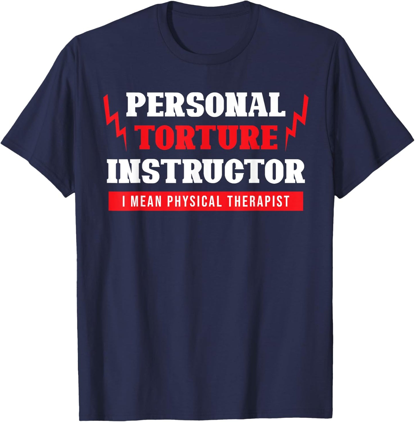 Personal Torture Instructor Funny Physical Therapy T-Shirt - T-Shirt | Navy