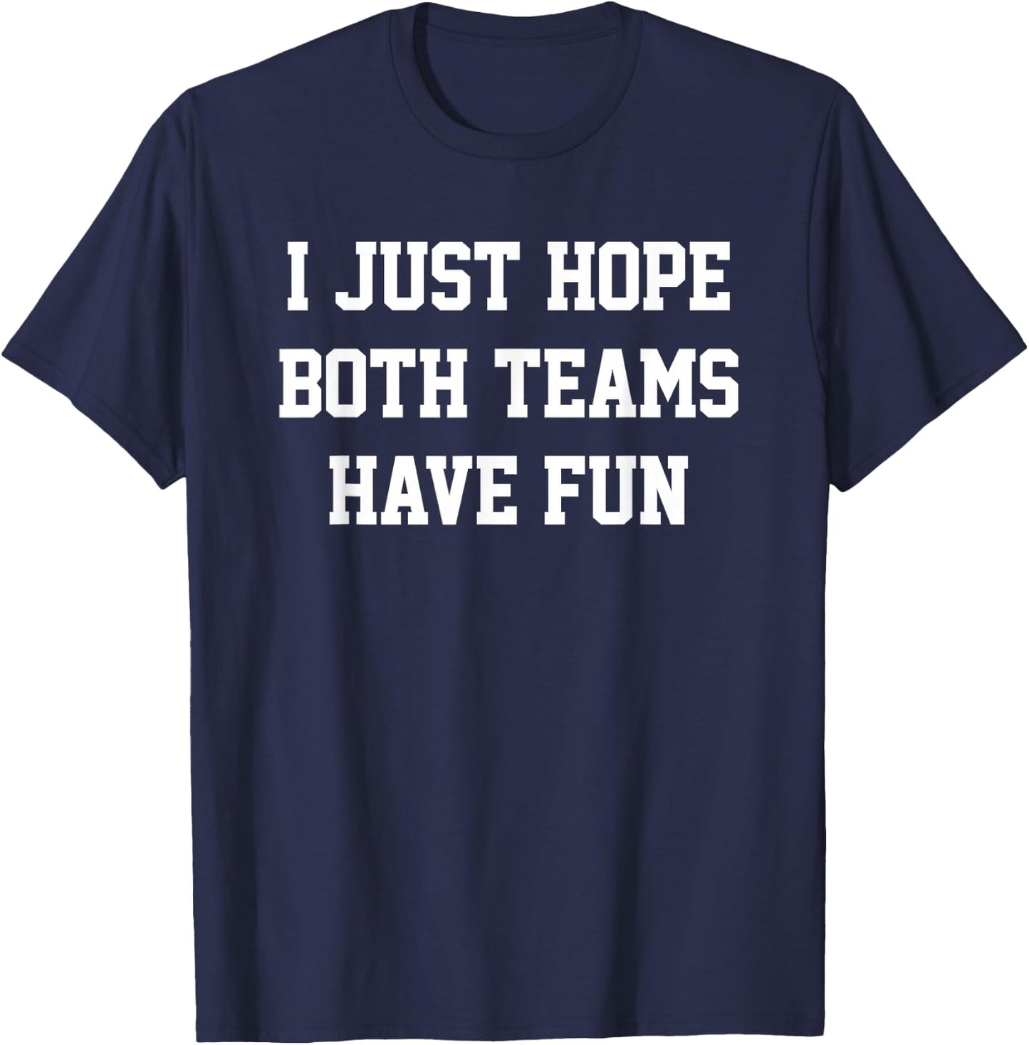 I Just Hope Both Teams Have Fun T-Shirt - T-Shirt | Navy