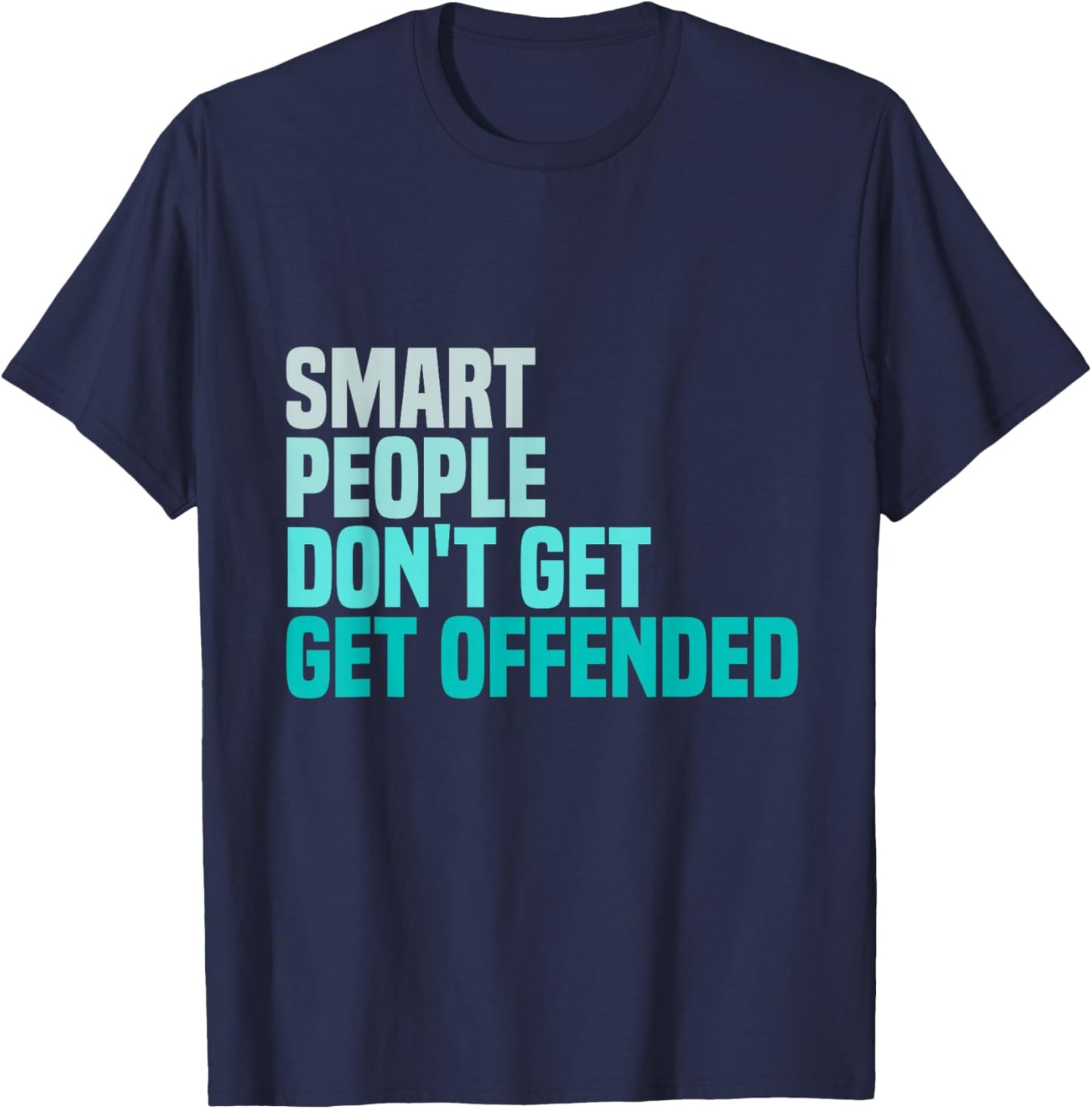 Smart People Don't Get Offended funny sayings T-Shirt - T-Shirt | Navy