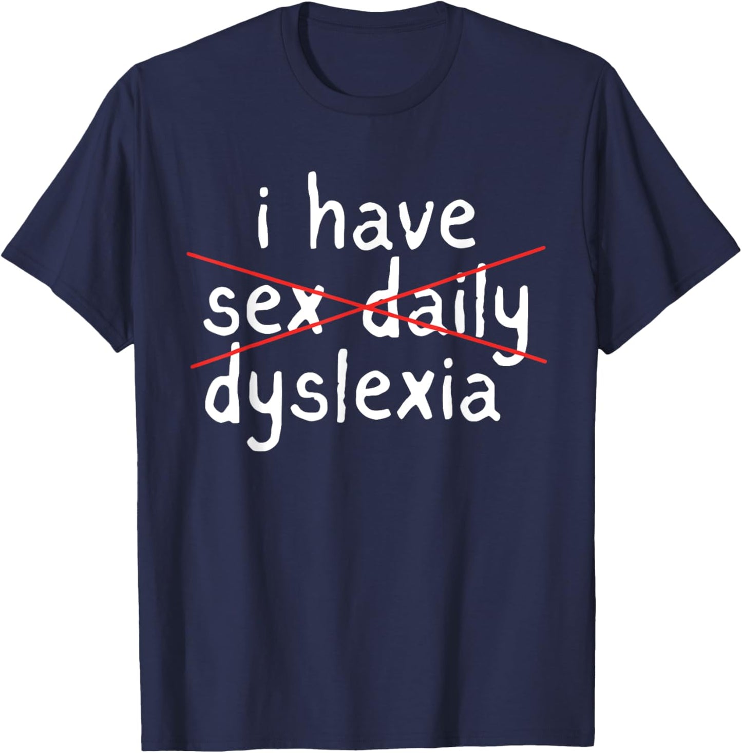 I Have Sex Daily Dyslexia Humor Apparel T-Shirt - T-Shirt | Navy