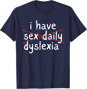 I Have Sex Daily Dyslexia Humor Apparel T-Shirt - T-Shirt | Navy