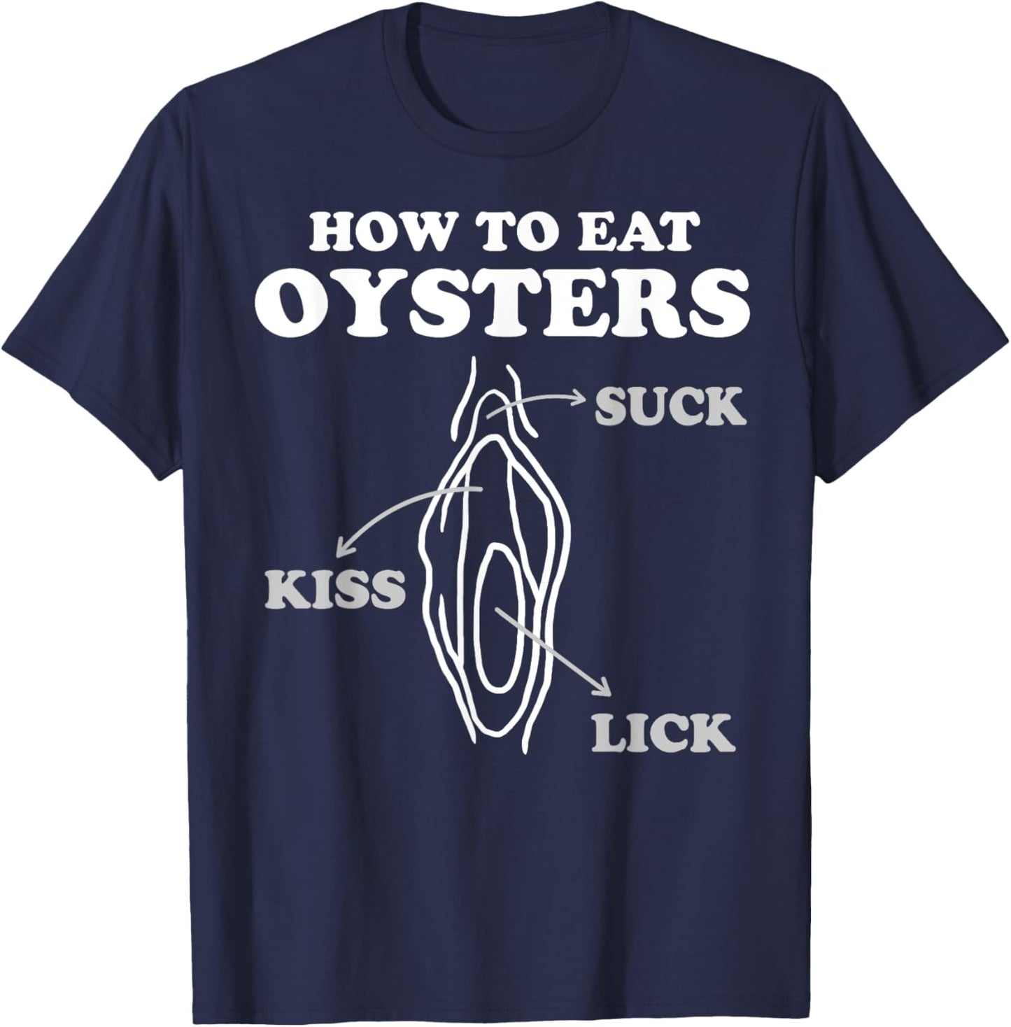 How To Eat Oysters Seafood Sex Dirty Humor Jokes T-Shirt - T-Shirt | Navy