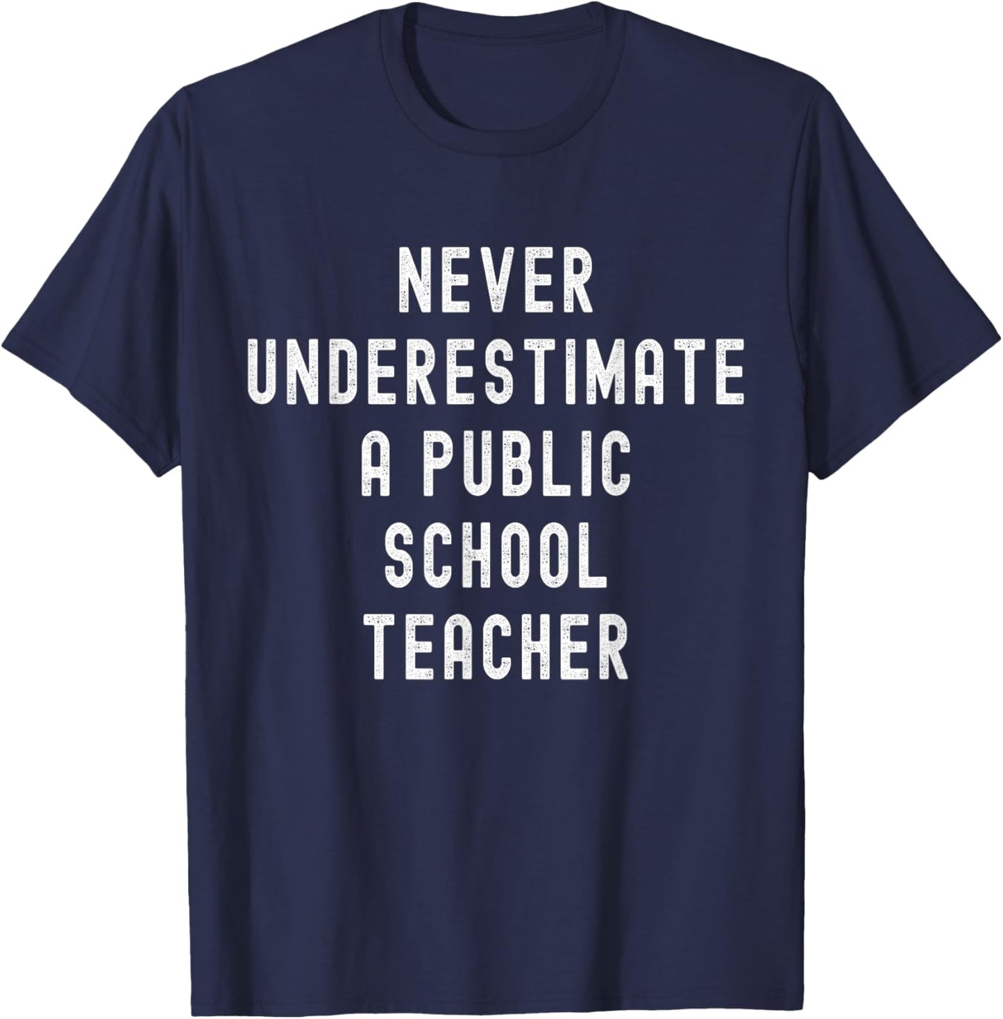 Never Underestimate a Public School Teacher Motivational T-Shirt - T-Shirt | Navy