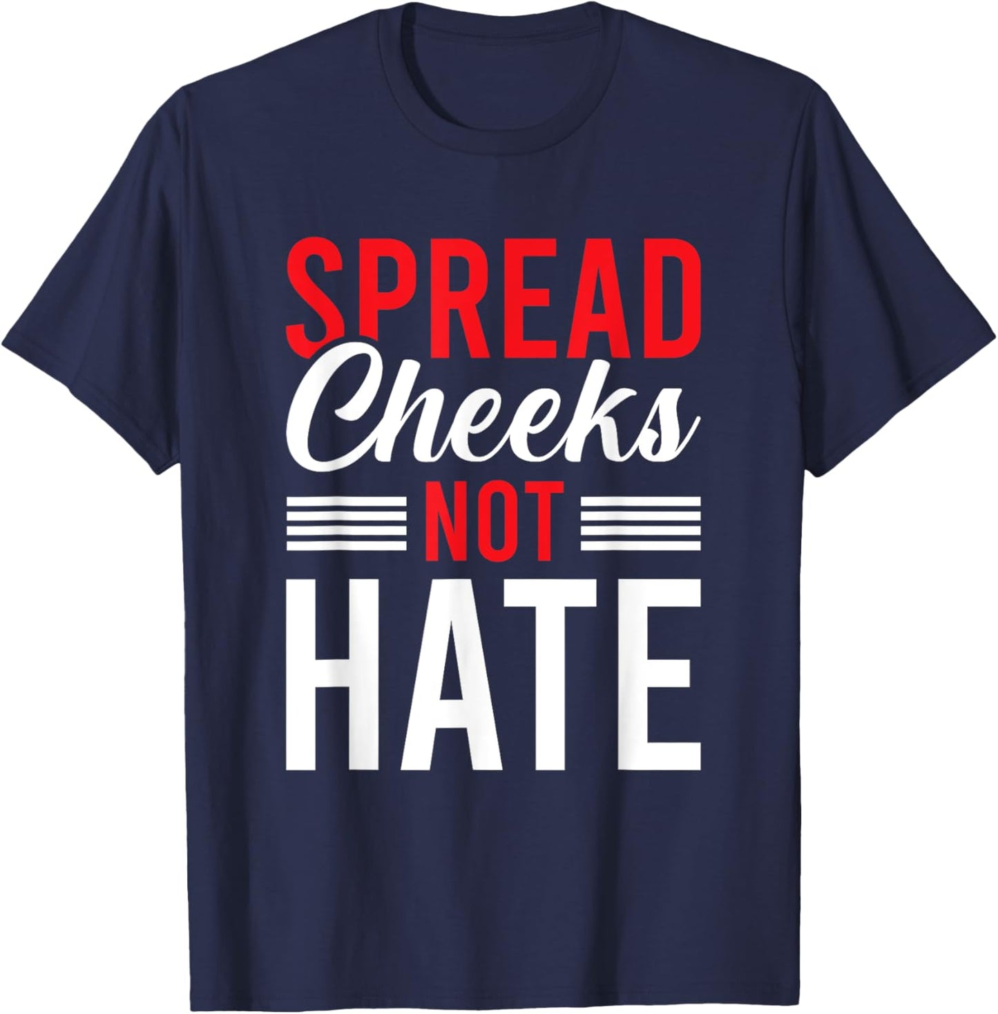 Spread Cheeks Not Hate T-Shirt - T-Shirt | Navy