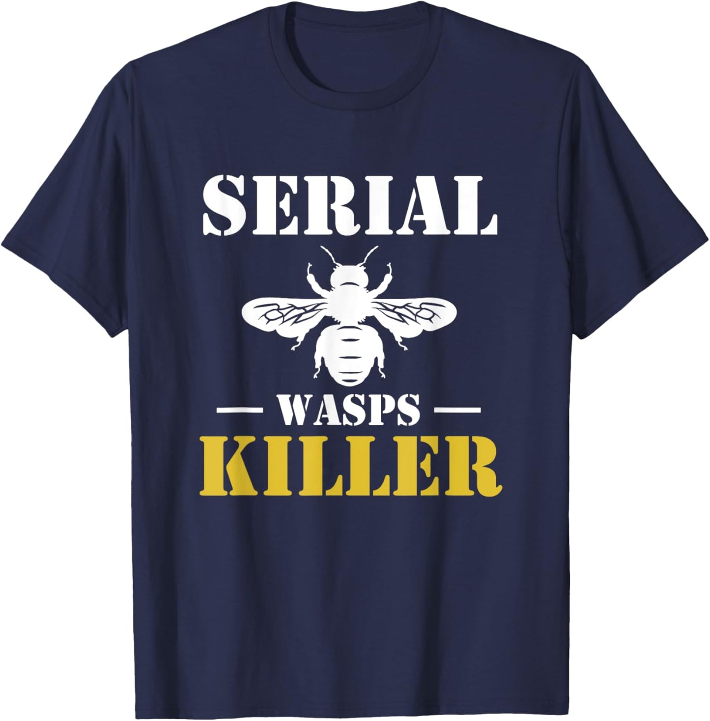 Serial Wasps Killer Exterminator Pest Control T-Shirt - T-Shirt | Navy