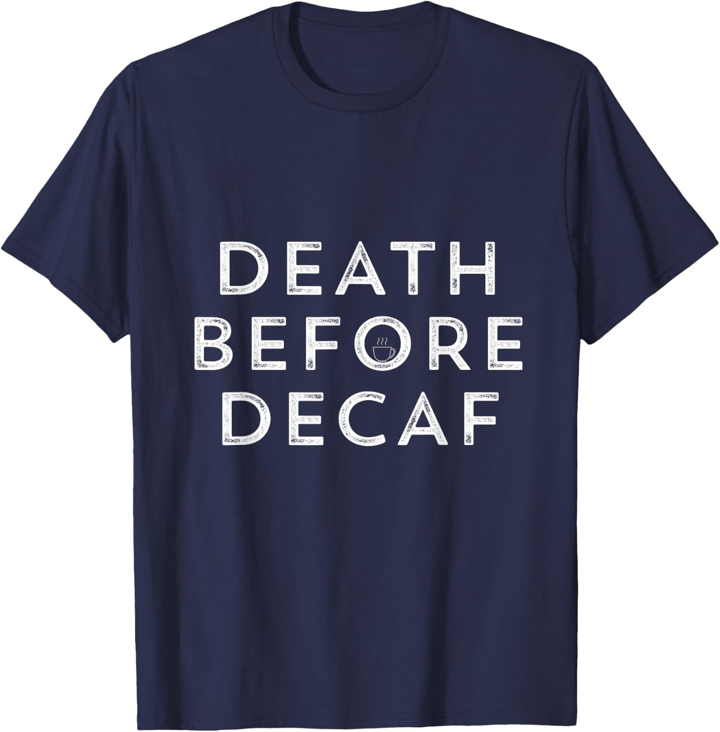 Death Before Decaf Funny Coffee T Shirt T-Shirt - T-Shirt | Navy