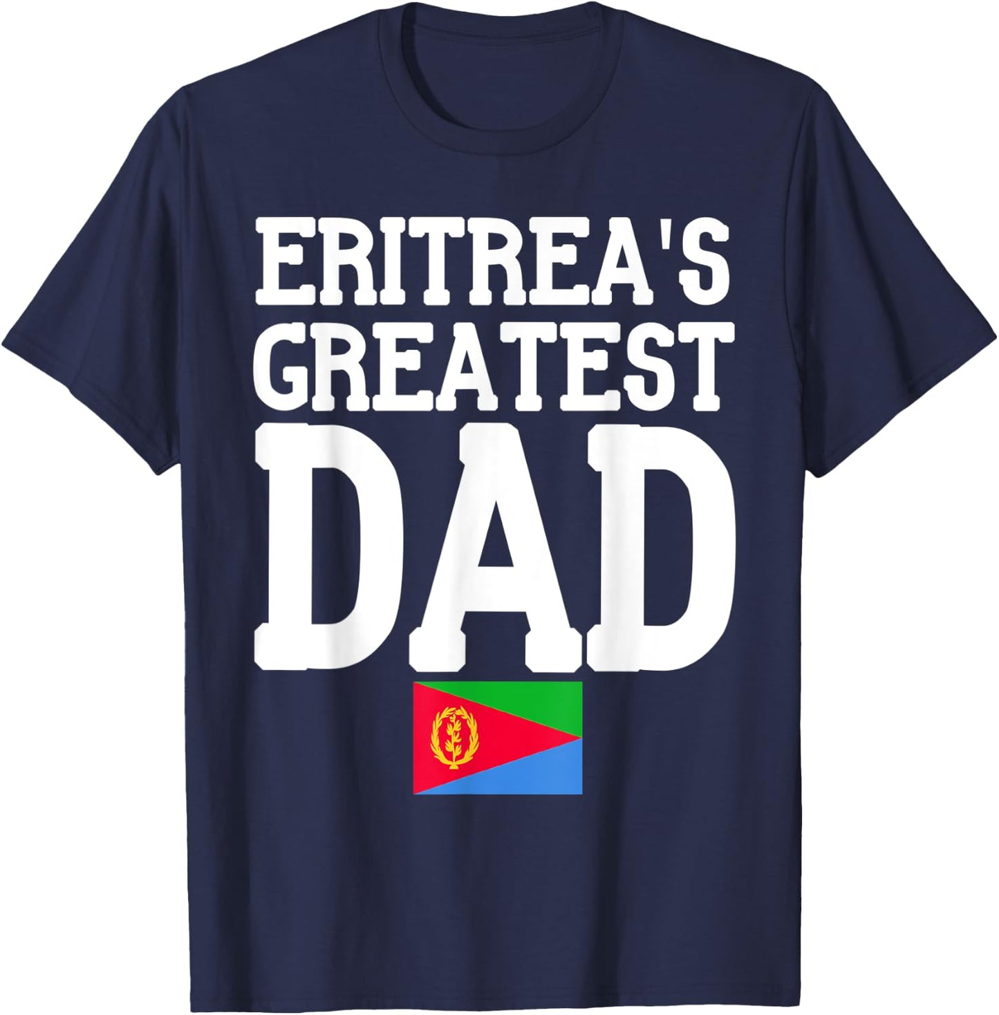 Flagcastle: Eritrea's Greatest Dad Fathers Day Eritrea Flag T-Shirt - T-Shirt | Navy