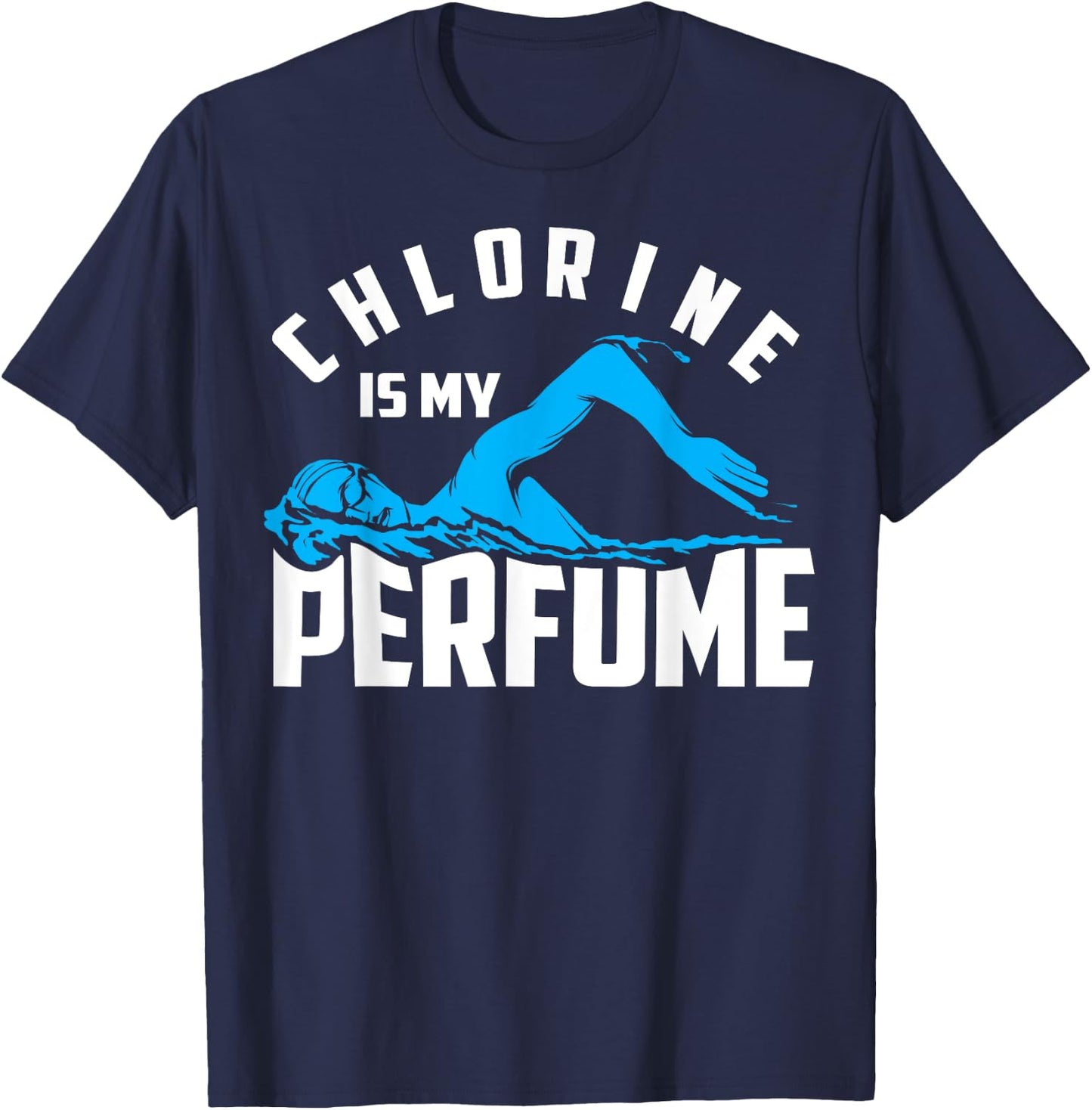 Chlorine Is My Perfume Shirt | Cute Pro Swimmers Gift T-Shirt - T-Shirt | Navy