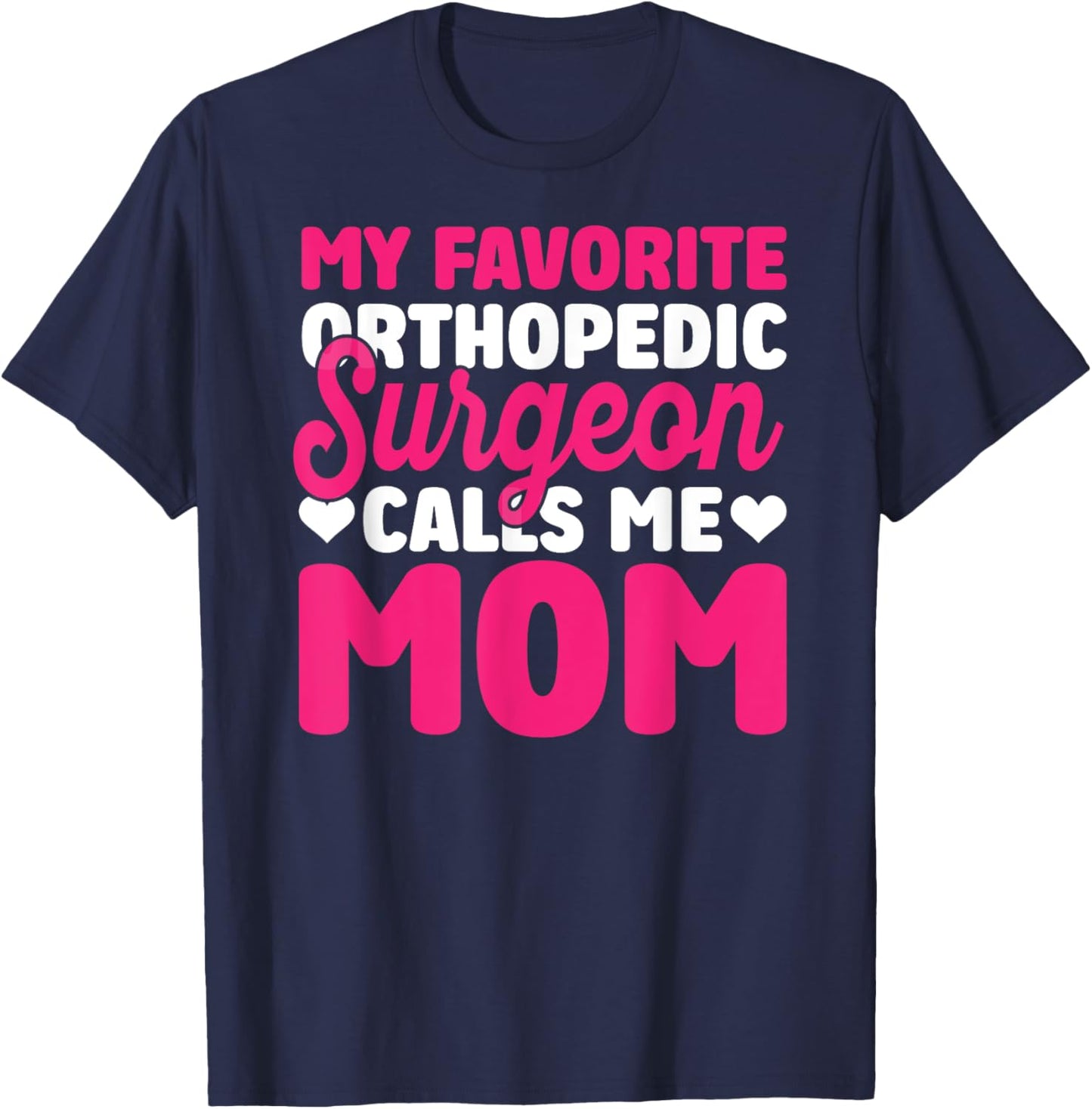 Orthopedic Surgeon Calls Me Mom Orthopedist Surgery Graphic T-Shirt - T-Shirt | Navy