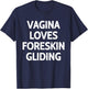 Vagina Loves Foreskin Gliding Apparel T-Shirt - T-Shirt | Navy