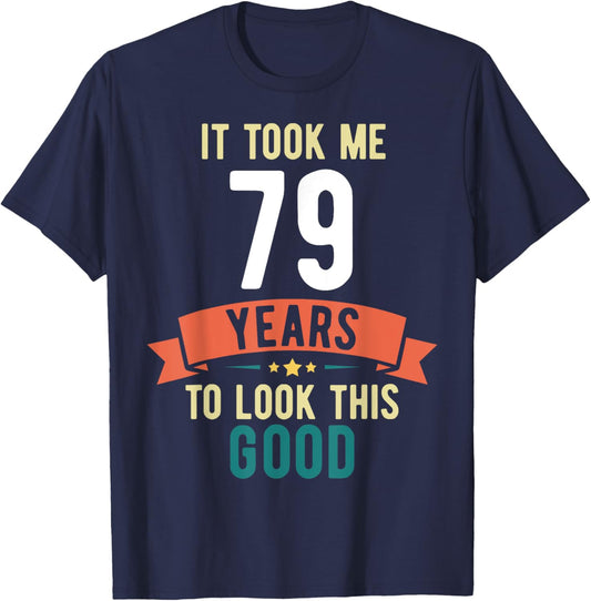 It took me 79 years to look this good 79th Birthday T-Shirt - T-Shirt | Navy