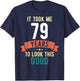 It took me 79 years to look this good 79th Birthday T-Shirt - T-Shirt | Navy