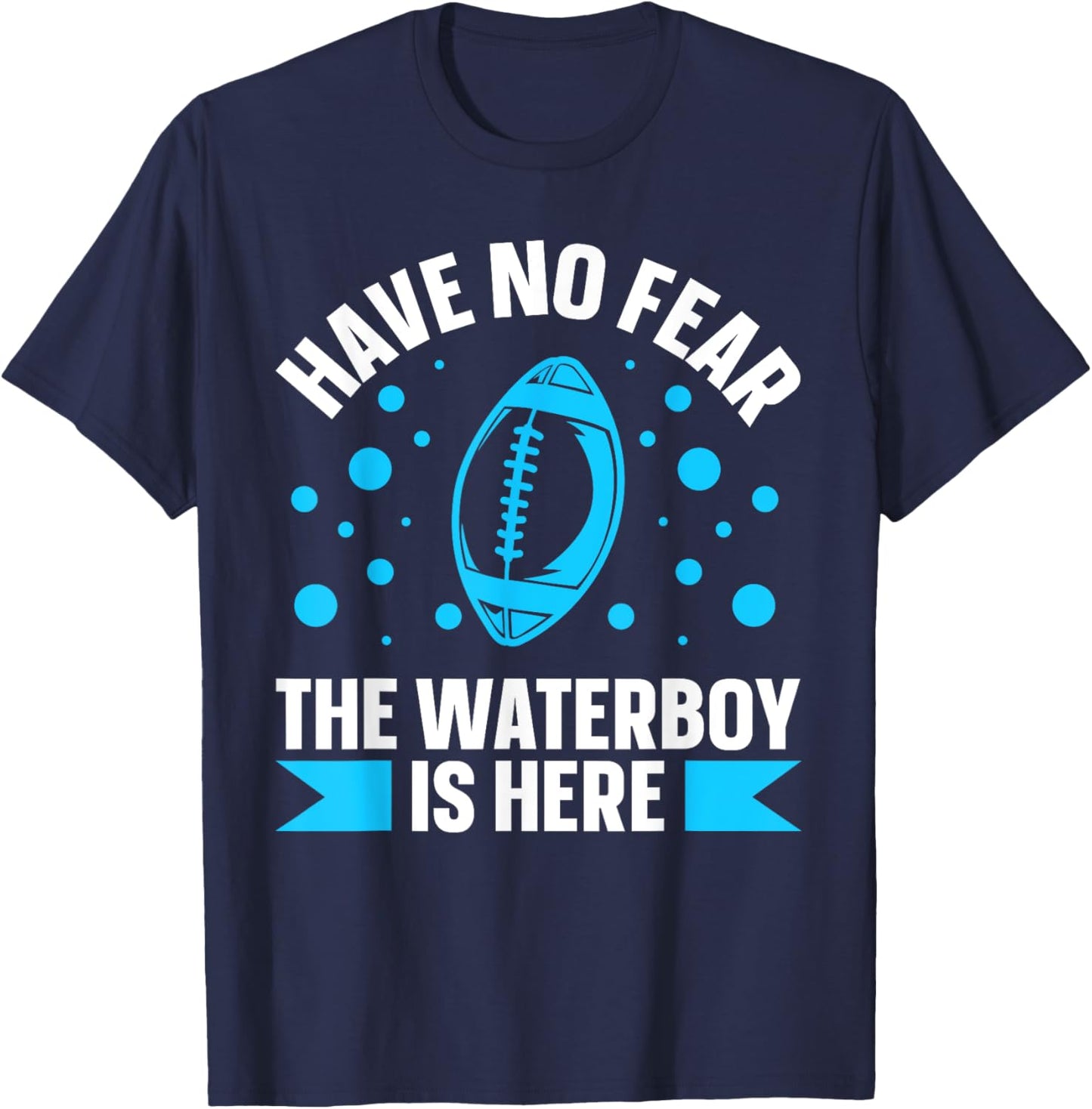 Have no fear the waterboy is here Design for a Waterboy T-Shirt - T-Shirt | Navy