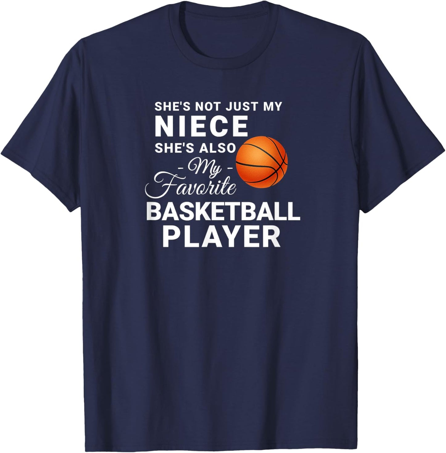 Shes Not Just My Niece Shes My Favorite Basketball Player T-Shirt - T-Shirt | Navy