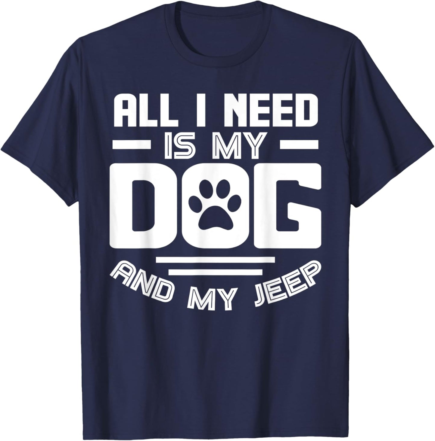All I need is my dog and my off-road 4x4 Funny T-Shirt - T-Shirt | Navy