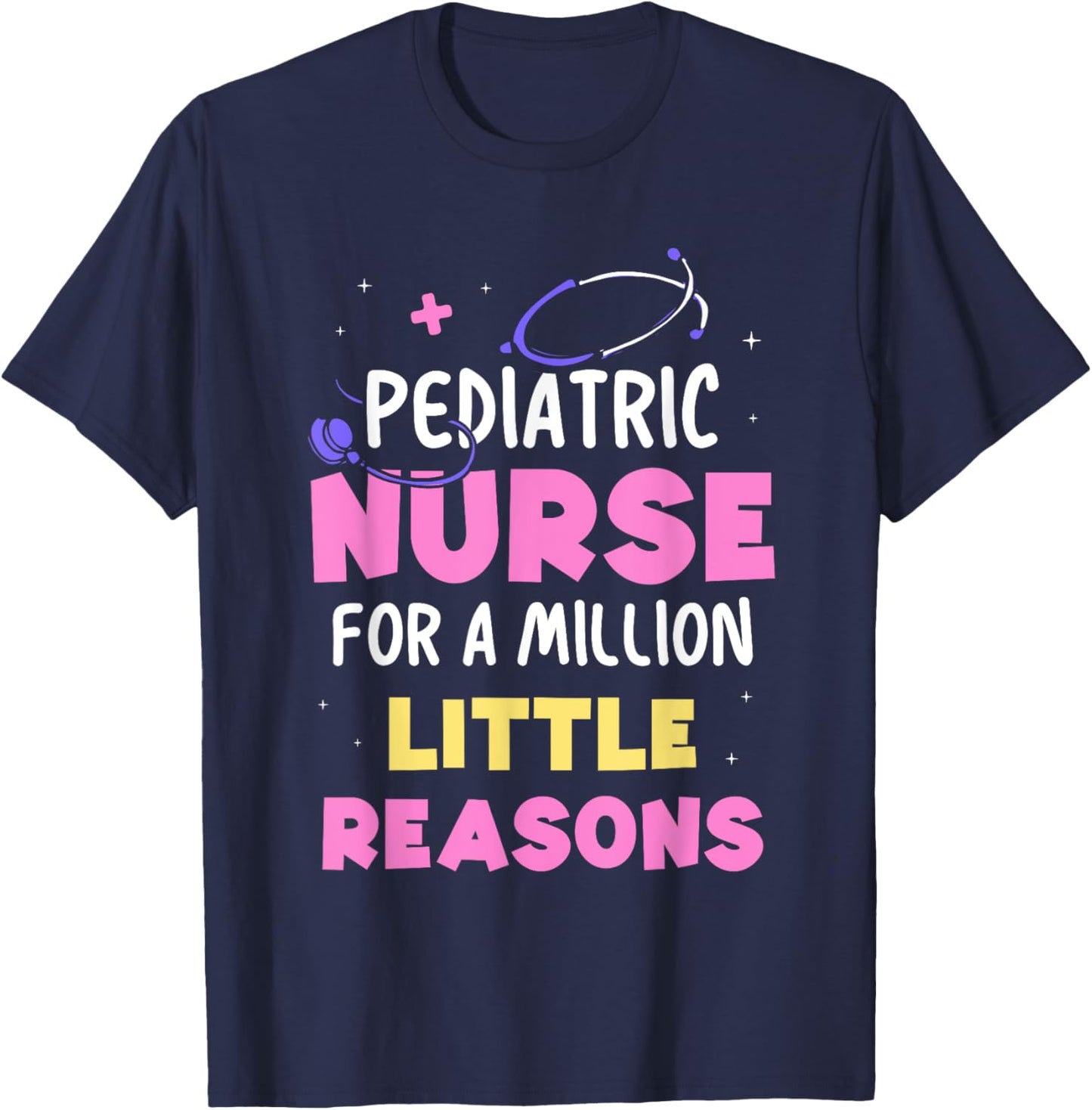 Pediatric Nurse For A Million Little Reasons Nursing Nurses T-Shirt - T-Shirt | Navy