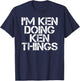 I'M KEN DOING KEN THINGS Shirt Funny Christmas Gift T-Shirt - T-Shirt | Navy