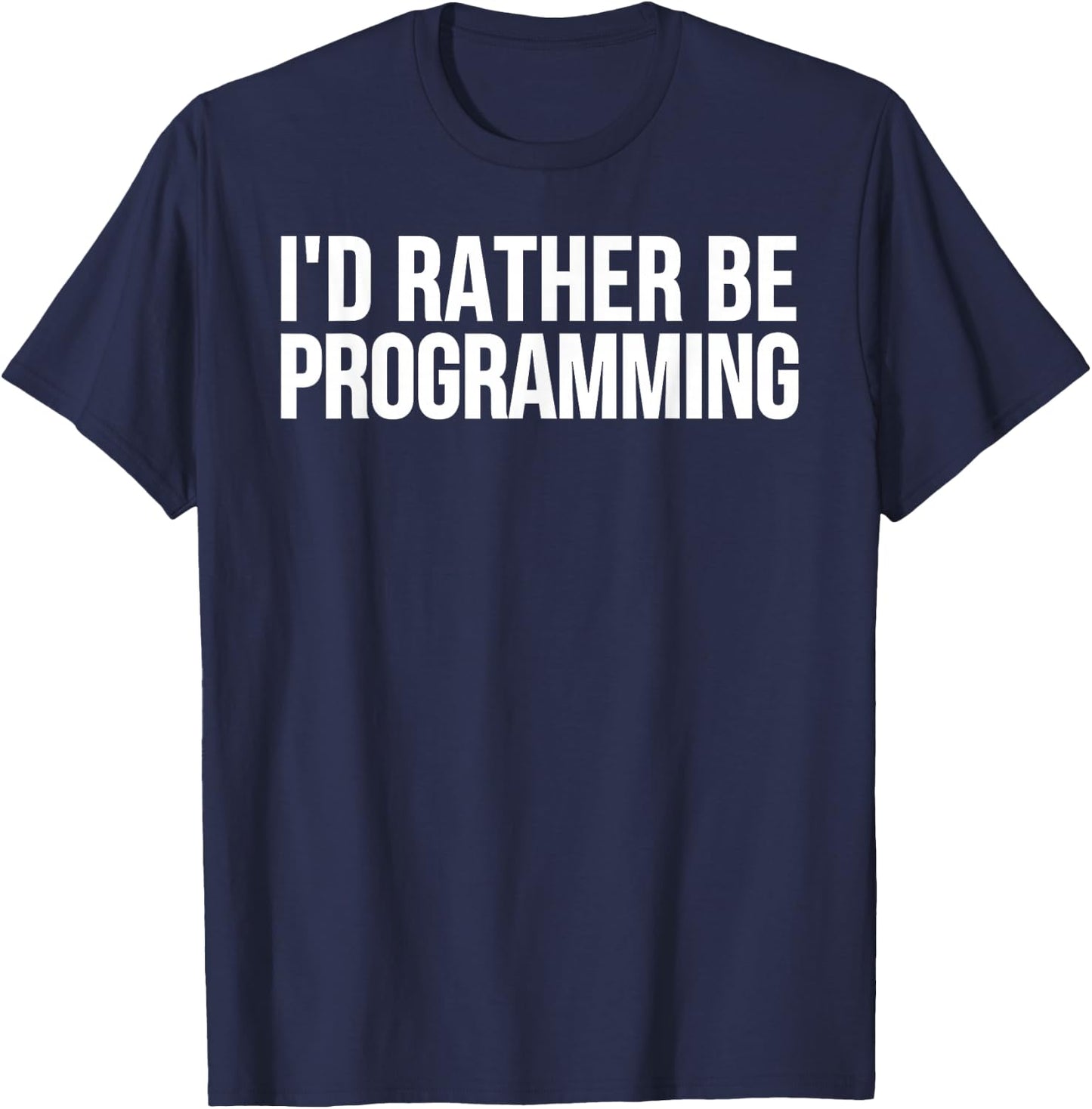 I'd Rather Be Programming - Funny Programmer T-Shirt - T-Shirt | Navy