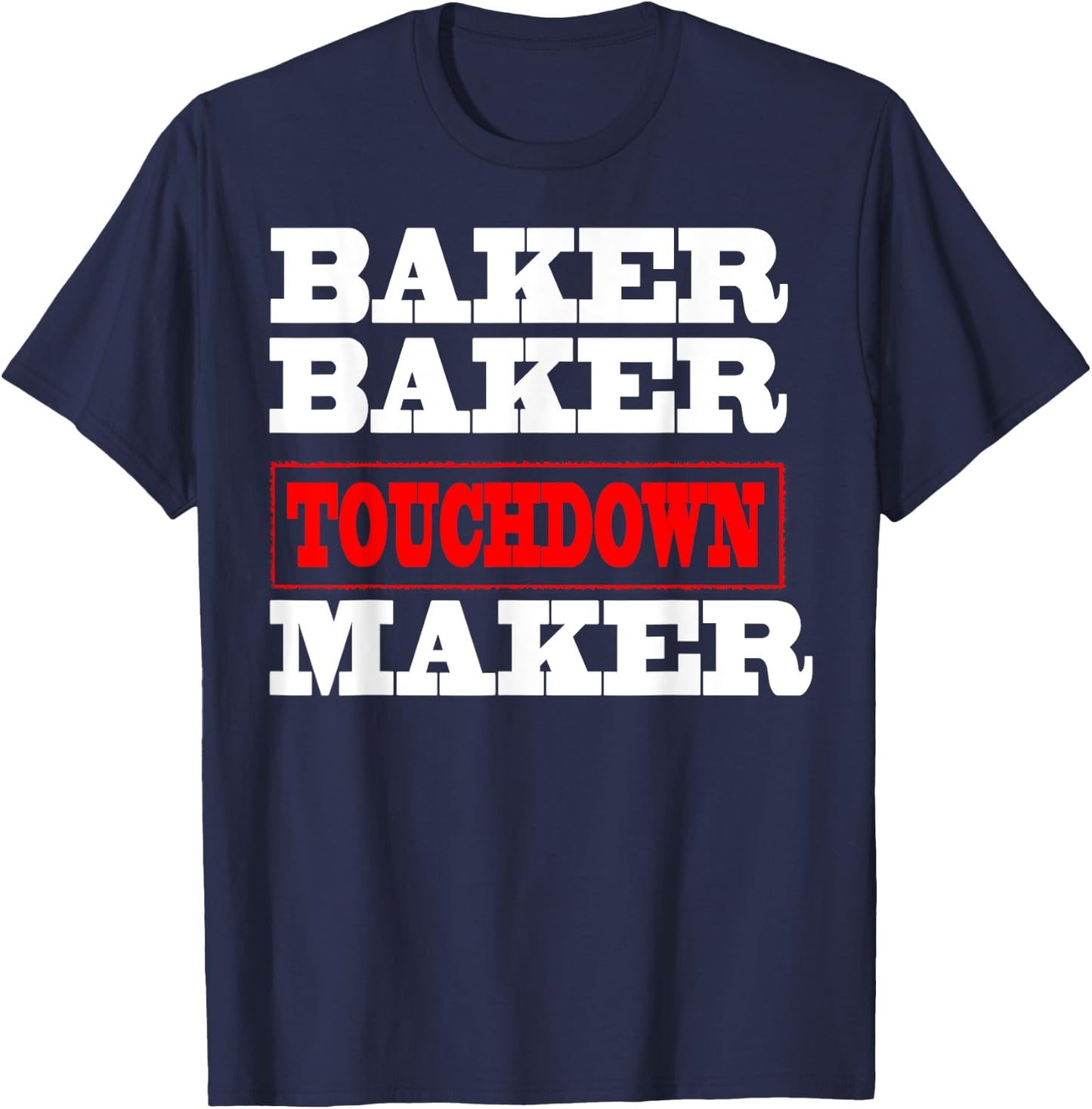 Baker baker touchdown maker Football Gift T-Shirt - T-Shirt | Navy