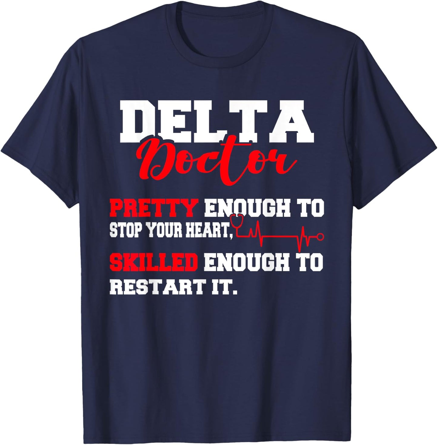Delta Doctor Pretty Enough To Stop Your Heart Restart It T-Shirt - T-Shirt | Navy