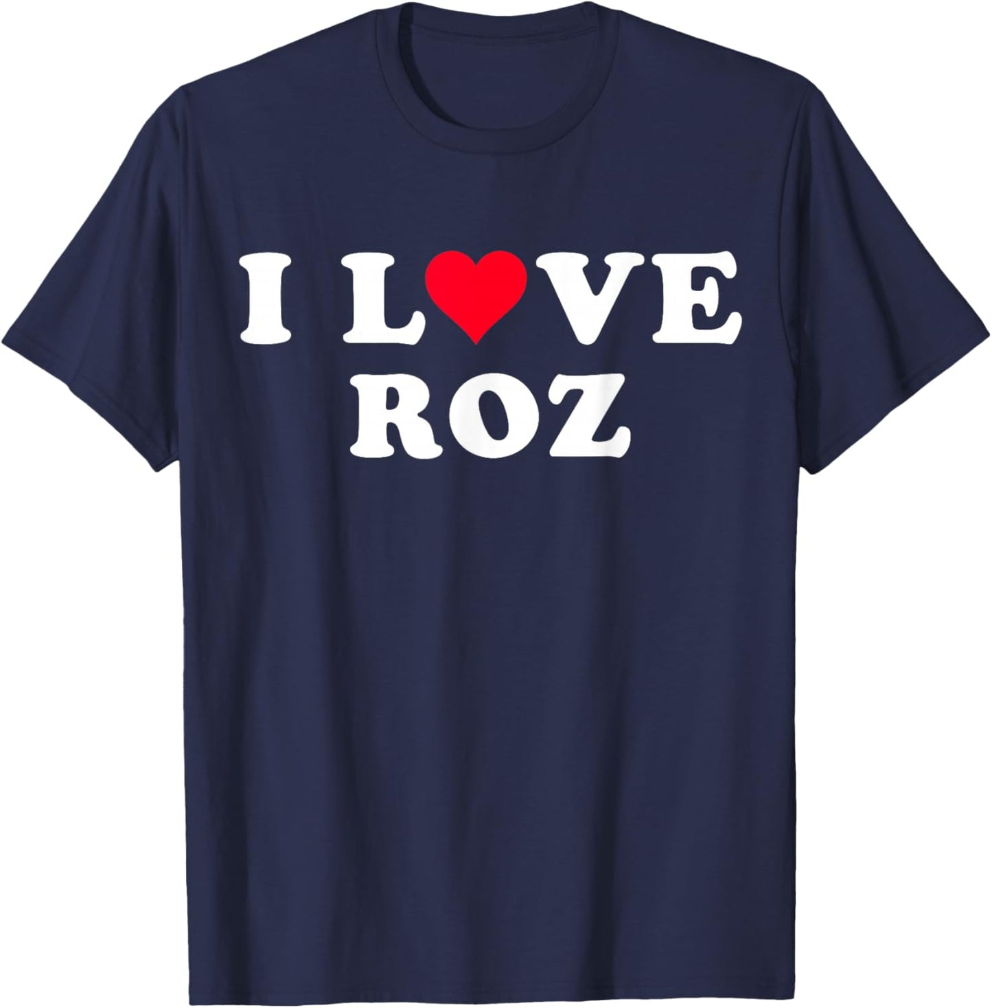 I Love Roz Matching Girlfriend & Boyfriend Roz Name T-Shirt - T-Shirt | Navy