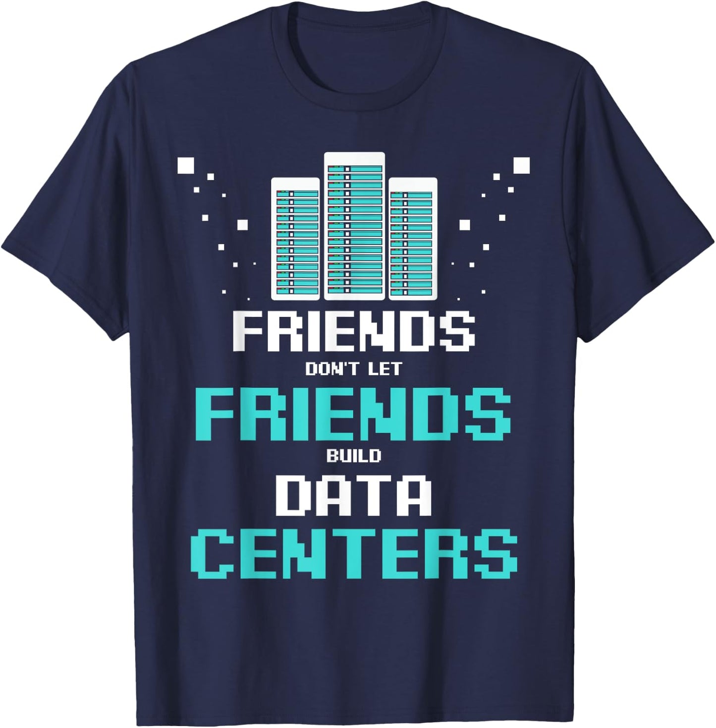 Friends Don't Let Friends Build Data Center Programmer IT T-Shirt - T-Shirt | Navy
