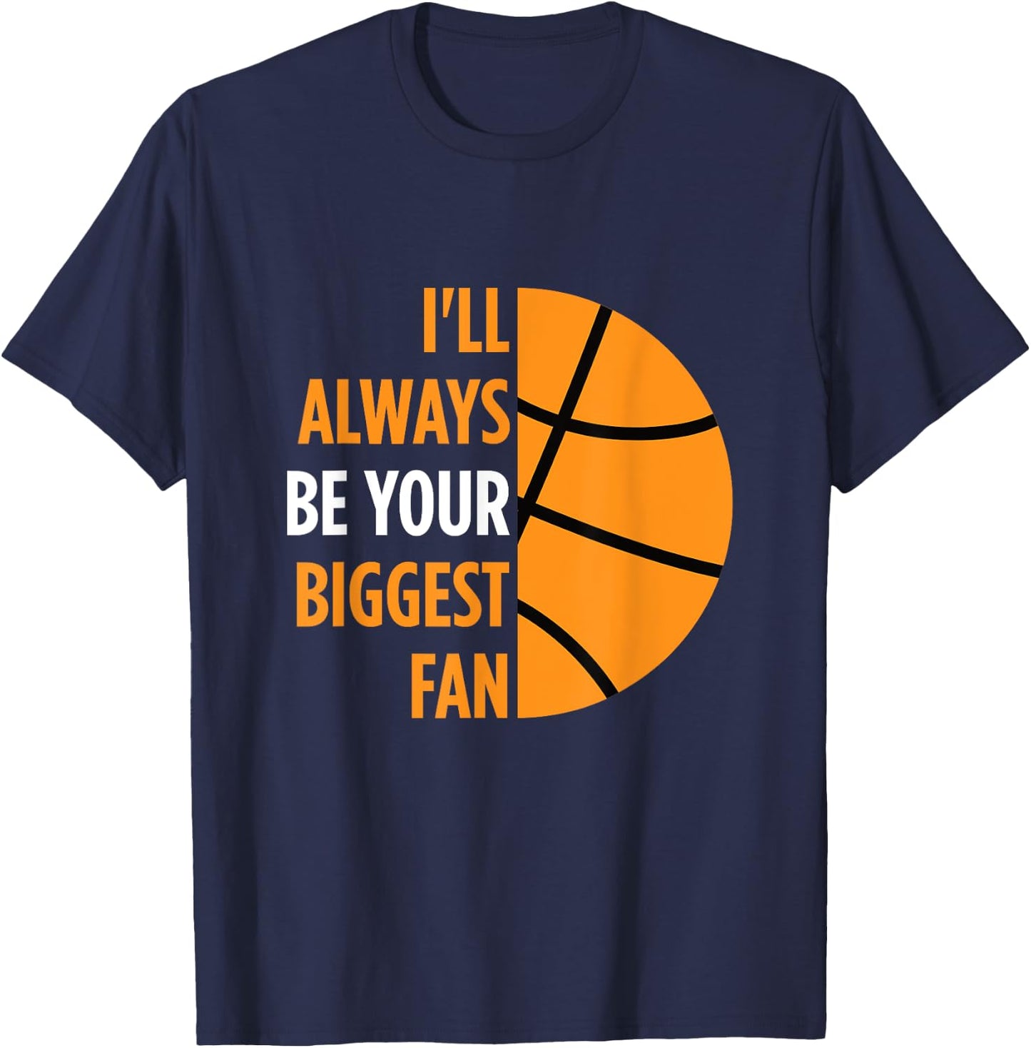 I'll Always Be Your Biggest Fan Gift Mom Dad Basketball T-Shirt - T-Shirt | Navy