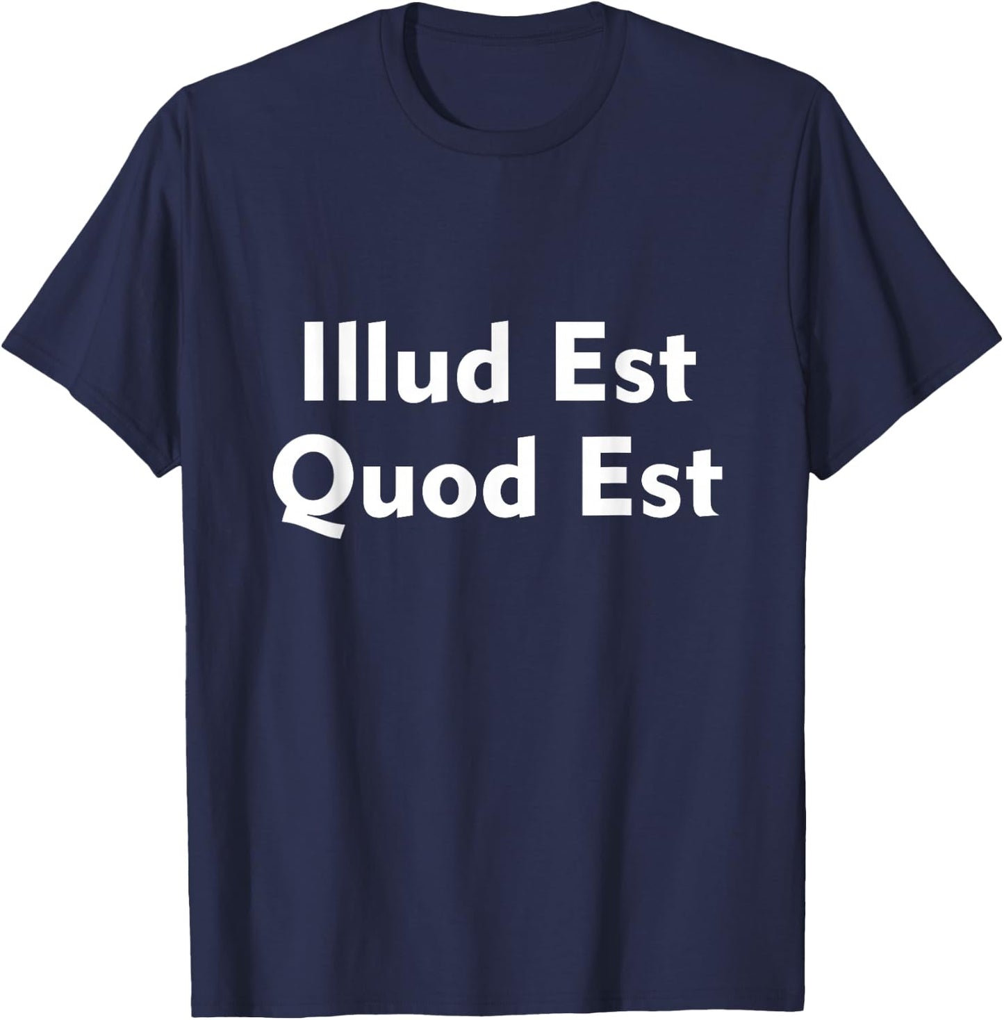 Illud Est Quod Est It Is What It Is In Latin T-Shirt - T-Shirt | Navy