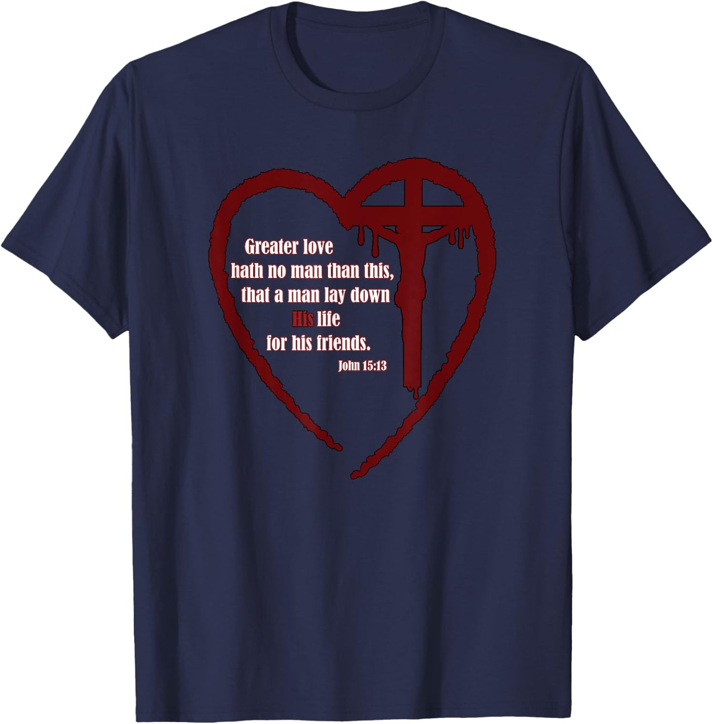 No Greater Love Friends Jesus Cross John 15:13 T-Shirt - T-Shirt | Navy