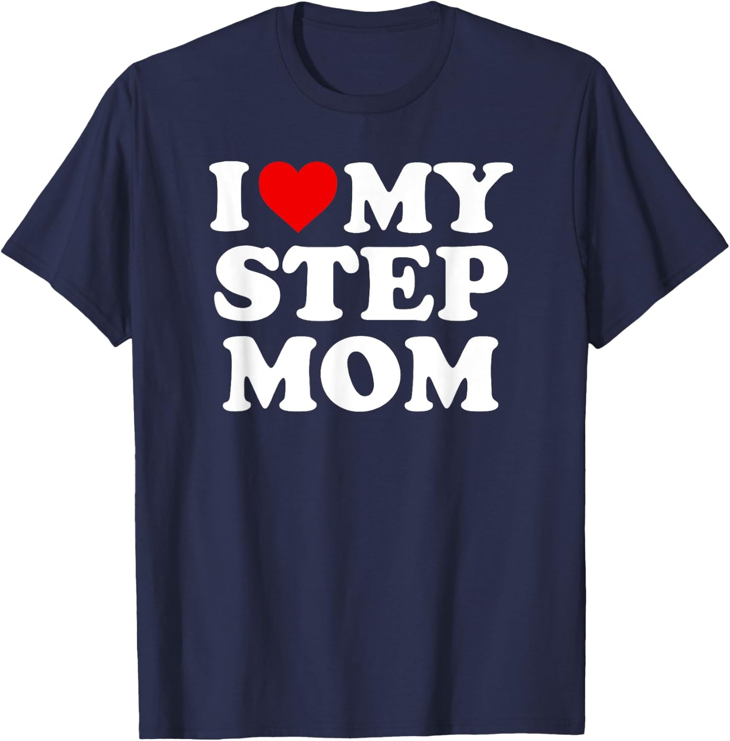 I Love My Step Mom - Heart My Stepmom T-Shirt - T-Shirt | Navy