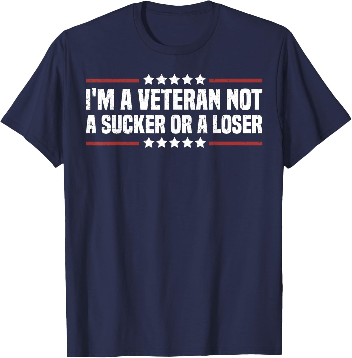 I'm A Veteran Not A Sucker Or A Loser patriotic Veterans day T-Shirt - T-Shirt | Navy