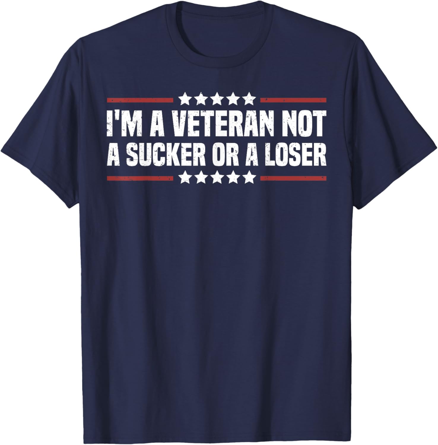 I'm A Veteran Not A Sucker Or A Loser patriotic Veterans day T-Shirt - T-Shirt | Navy