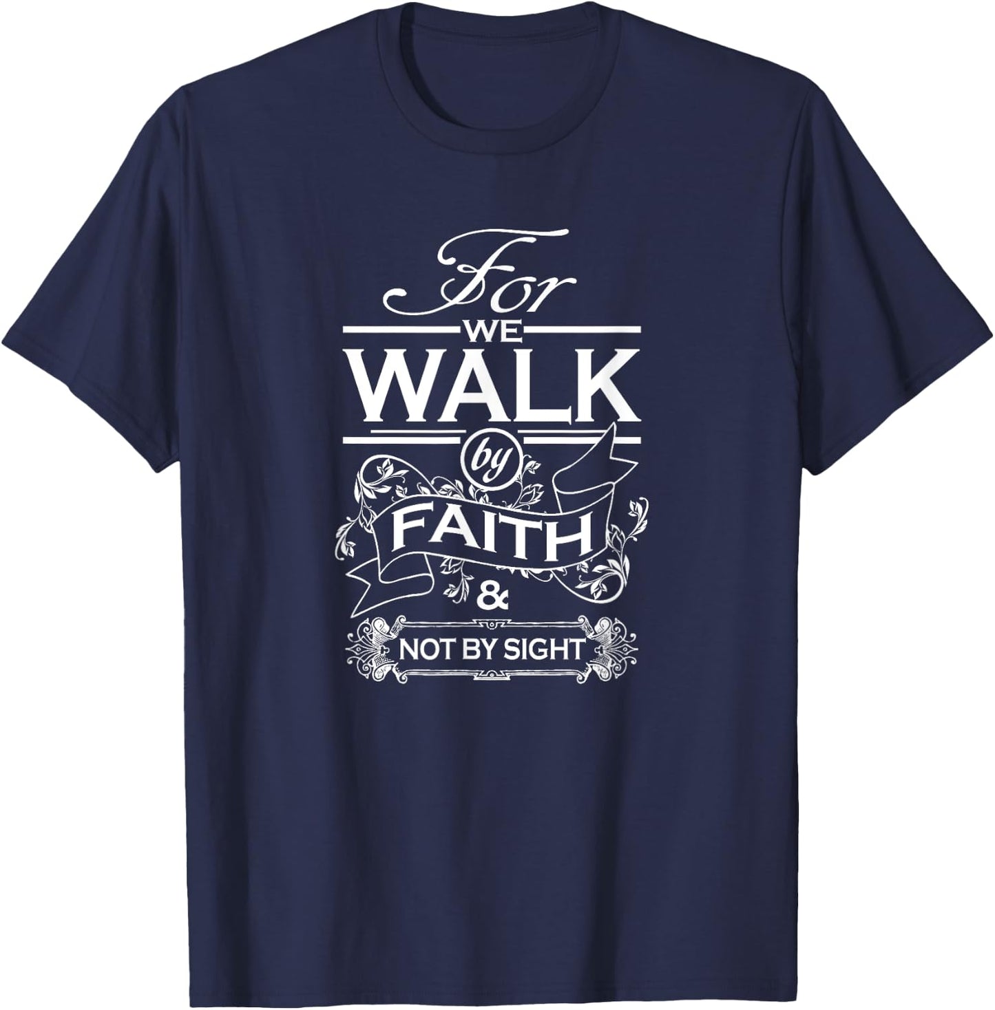 For We Walk By Faith and Not By Sight for Christians T-Shirt - T-Shirt | Navy
