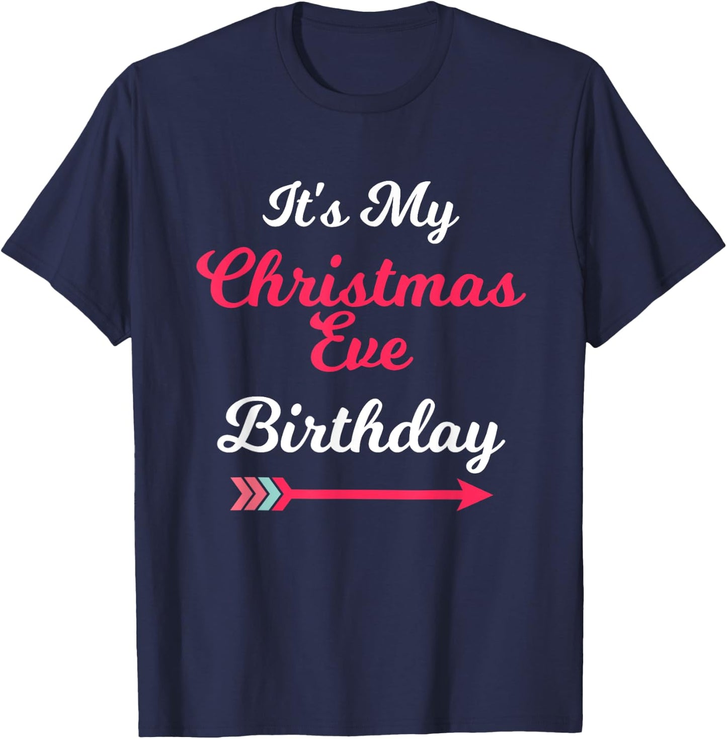 It's My Christmas Eve Birthday December 24th T-Shirt - T-Shirt | Navy