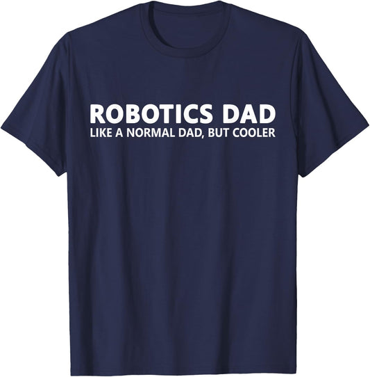 Funny Robotics Dad Like A Normal Dad Robotics T-Shirt - T-Shirt | Navy