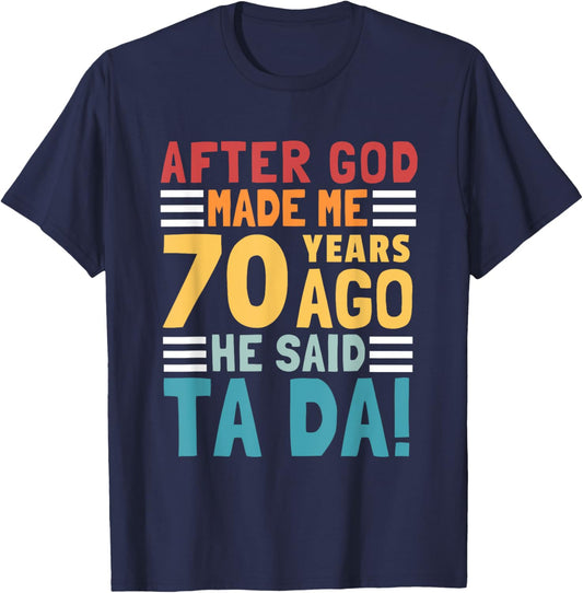 Funny 70th Birthday I God Said Ta Da! I 70 Year Old T-Shirt - T-Shirt | Navy