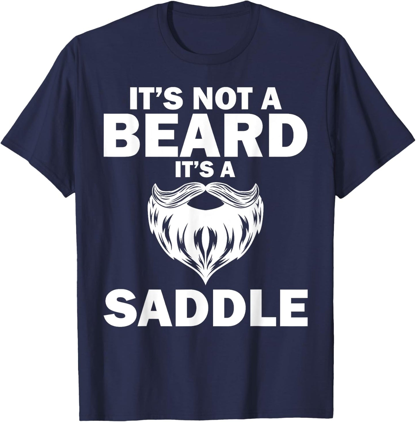Funny It's Not A Beard It's A Saddle Gift Beard Lover T-Shirt - T-Shirt | Navy