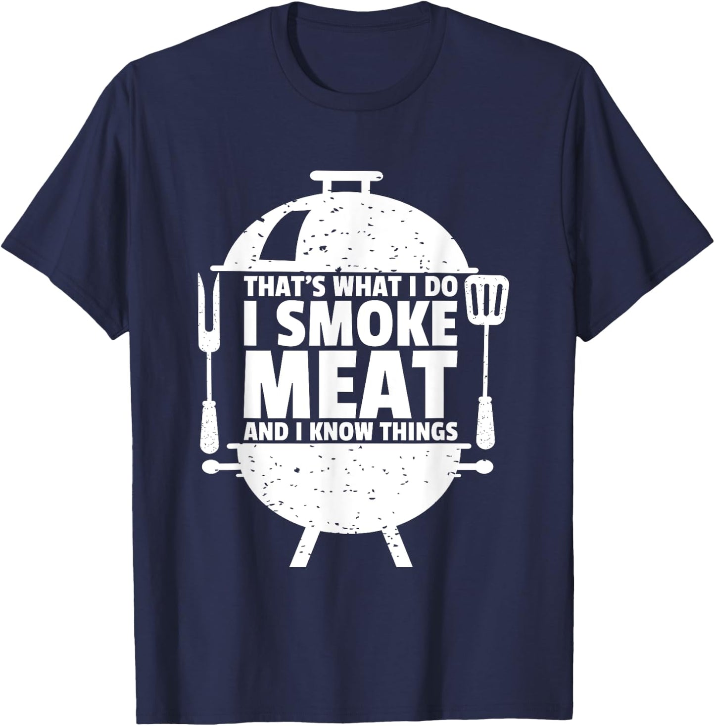 That's What I Do I Smoke Meat And I Know Things T-Shirt - T-Shirt | Navy