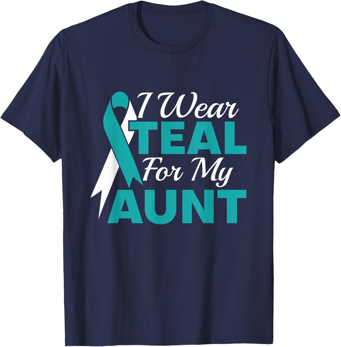 I Wear Teal For My Aunt Ovarian Cancer Awareness T-Shirt - T-Shirt | Navy