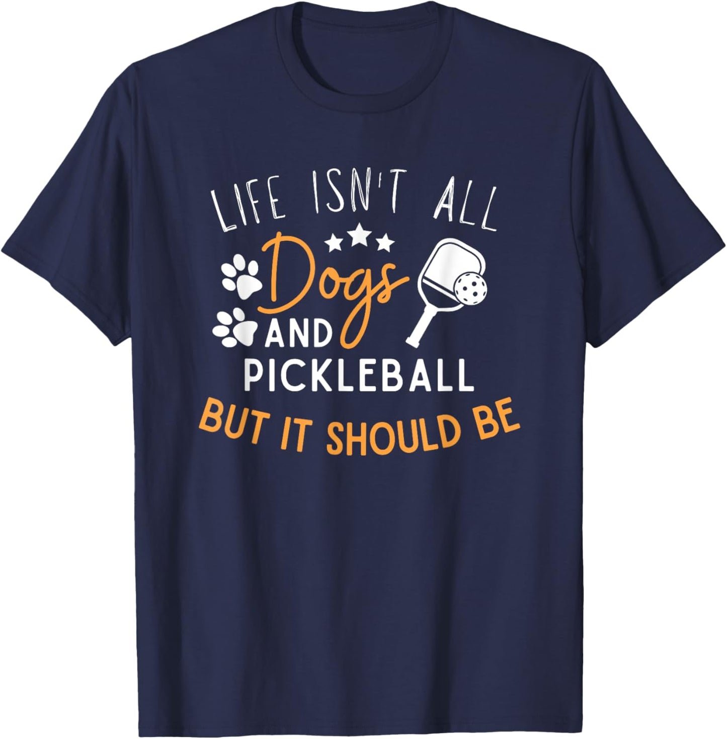 Funny Pickleball Dog Lover Life Isn't All Dogs Pickleball Men Women T-Shirt - T-Shirt | Navy
