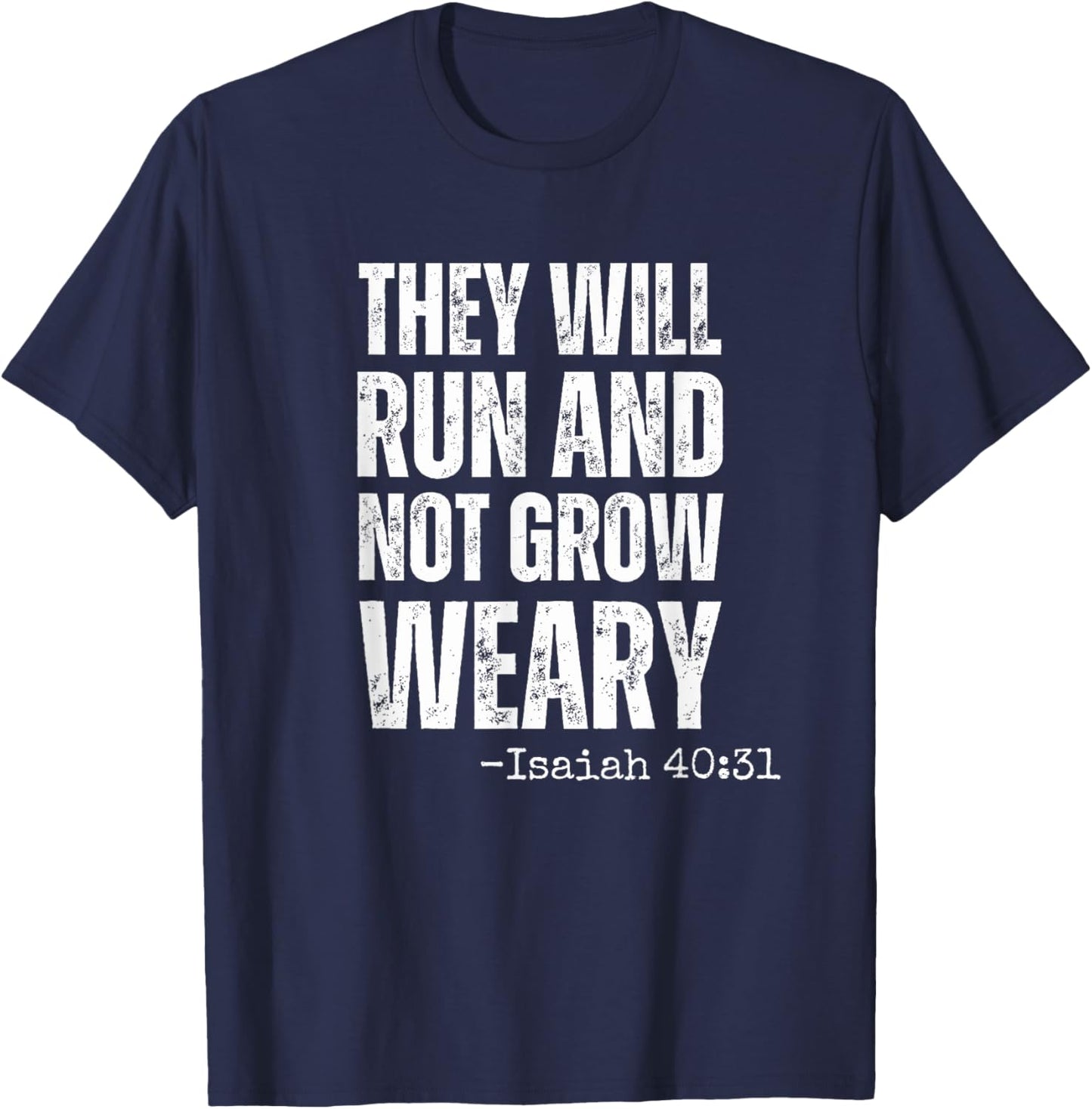 They will Run and not Grow Weary running Isaiah 40:31 faith T-Shirt - T-Shirt | Navy