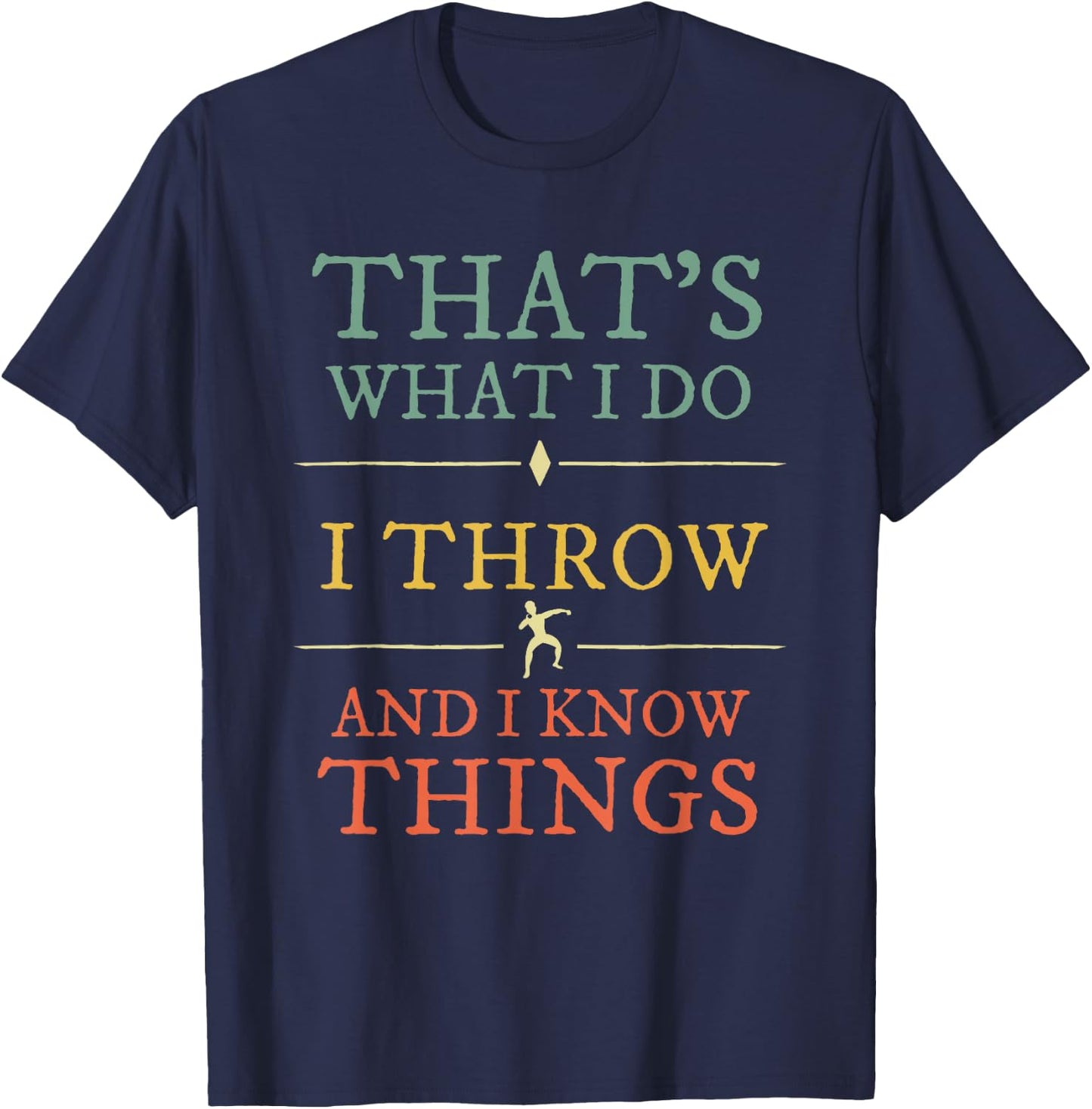 I Throw I Know Things Shirt Track Field Shot Put Lover Gift T-Shirt - T-Shirt | Navy