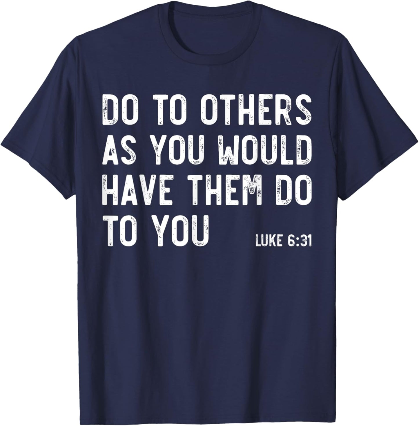 Do To Others As You Would, Luke 6:31, Bible God Christian T-Shirt - T-Shirt | Navy