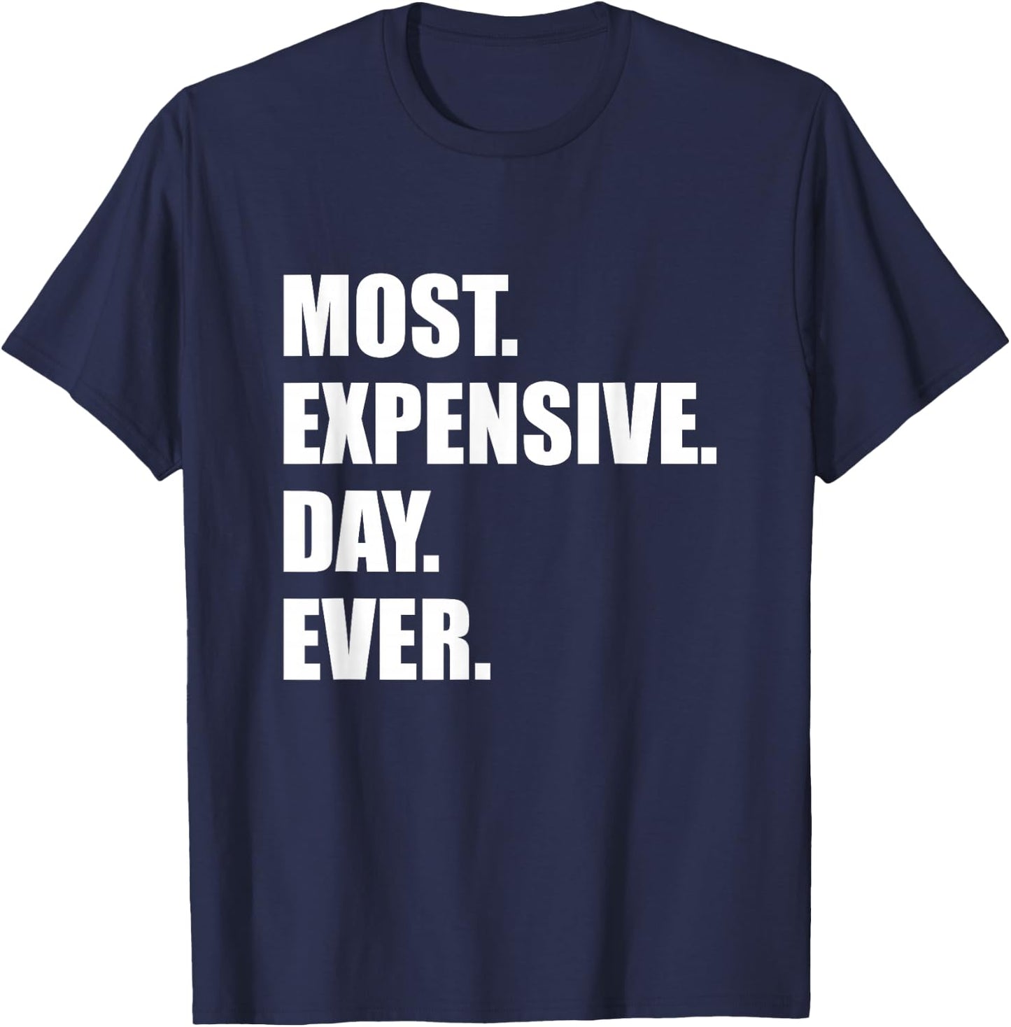 Most Expensive Day Ever Shirt T-Shirt - T-Shirt | Navy